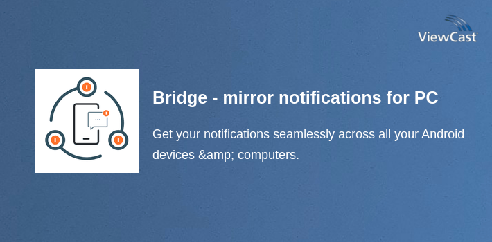 Bridge - mirror notifications (notification sync) for PC screenshot
