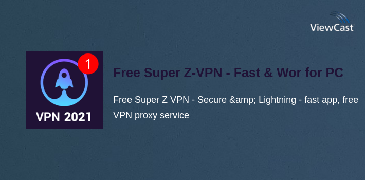 Download Free Super Z-VPN - Fast & Worldwide Proxy VPN for PC / Windows ...