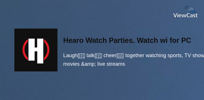 Hearo Watch Parties. Watch with friends! for PC screenshot