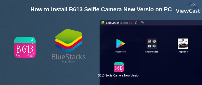 How to Install B613 Selfie Camera New Version on PC