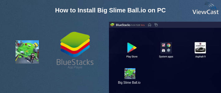 How to Install Big Slime Ball.io on PC How to Install Big Slime Ball.io on PC