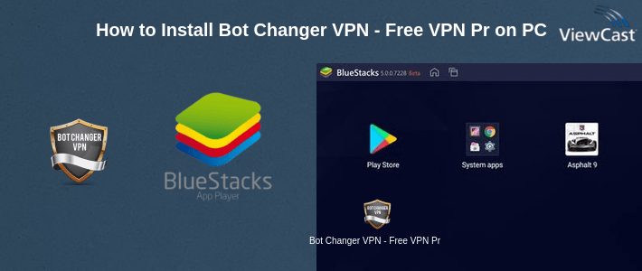 How to Install Bot Changer VPN - Free VPN Proxy & Wi-Fi Security on PC