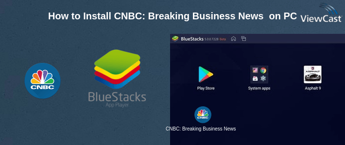 How to Install CNBC: Breaking Business News & Live Market Data on PC