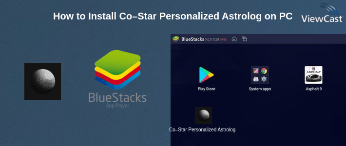 How to Install Co–Star Personalized Astrology on PC