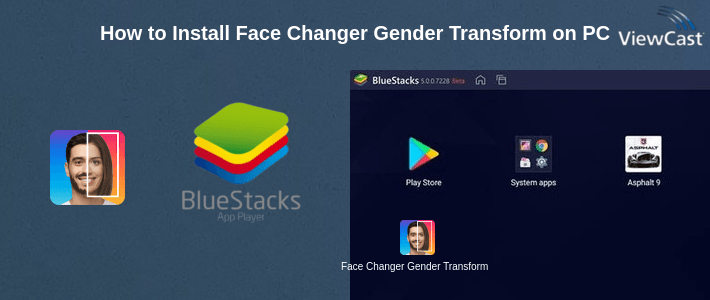 How to Install Face Changer Gender Transformation App on PC