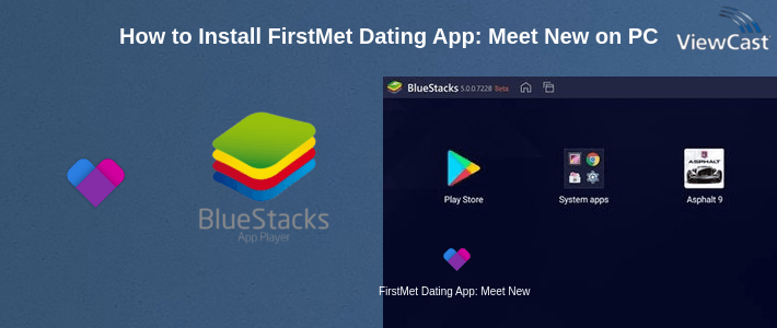 How to Install FirstMet Dating App: Meet New People, Match & Date on PC How to Install FirstMet Dating App: Meet New People, Match & Date on PC