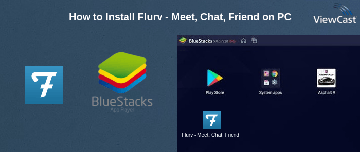 How to Install Flurv - Meet, Chat, Friend on PC How to Install Flurv - Meet, Chat, Friend on PC