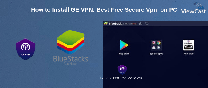 How to Install GE VPN: Best Free Secure Vpn Proxy on PC