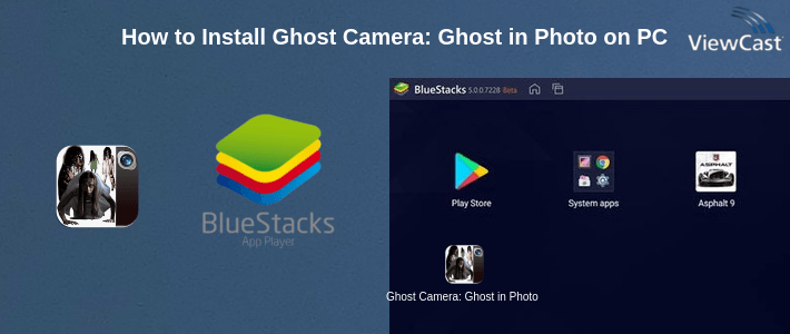 How to Install Ghost Camera: Ghost in Photo on PC How to Install Ghost Camera: Ghost in Photo on PC