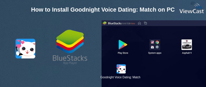 How to Install Goodnight Voice Dating: Match,Chat in Lonely Night on PC How to Install Goodnight Voice Dating: Match,Chat in Lonely Night on PC
