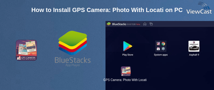How to Install GPS Camera: Photo With Location on PC