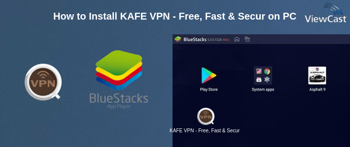 How to Install KAFE VPN - Free, Fast & Secure VPN on PC