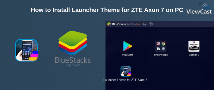 How to Install Launcher Theme for ZTE Axon 7s on PC