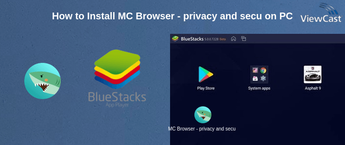 How to Install MC Browser - privacy and security browser on PC How to Install MC Browser - privacy and security browser on PC