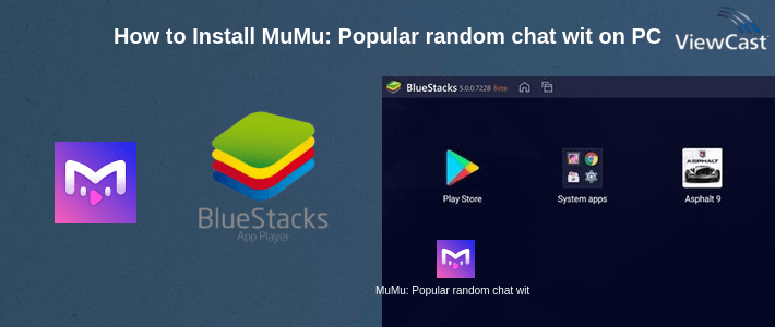 How to Install MuMu: Popular random chat with new people on PC