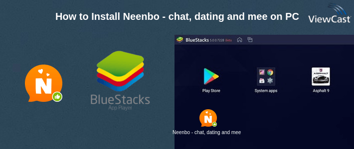 How to Install Neenbo - chat, dating and meeting on PC How to Install Neenbo - chat, dating and meeting on PC