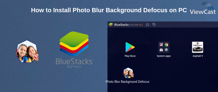 How to Install Photo Blur Background Defocus on PC