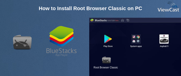 How to Install Root Browser Classic on PC