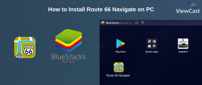 How to Install Route 66 Navigate on PC