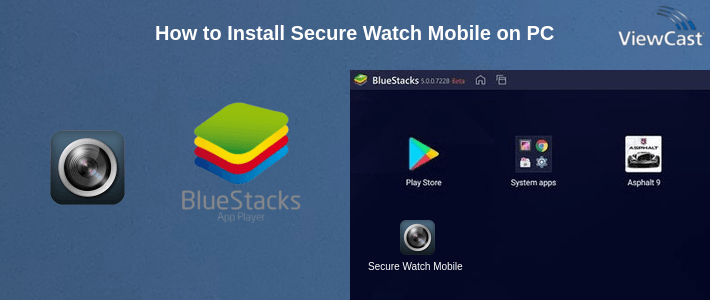 How to Install Secure Watch Mobile on PC