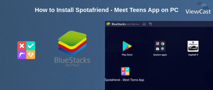 How to Install Spotafriend - Meet Teens App on PC How to Install Spotafriend - Meet Teens App on PC