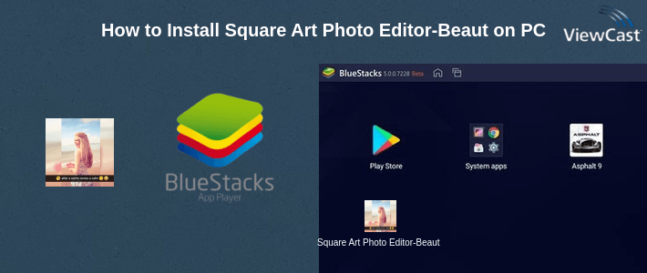 How to Install Square Art Photo Editor-Beauty cam Collage Maker on PC How to Install Square Art Photo Editor-Beauty cam Collage Maker on PC