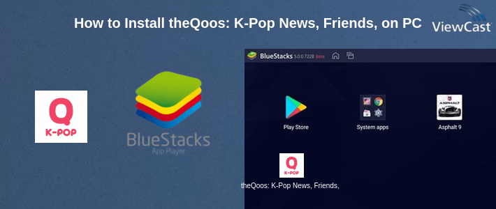 How to Install theQoos: K-Pop News, Friends, Music & Community on PC