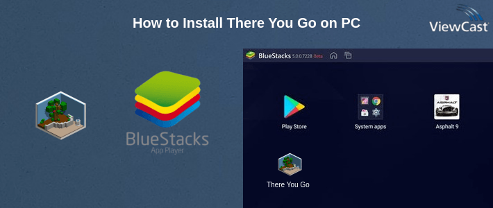How to Install There You Go on PC