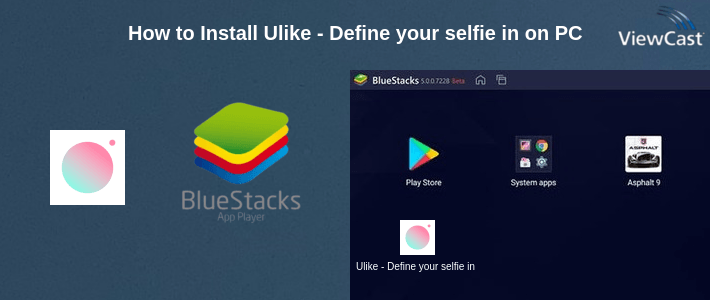 How to Install Ulike - Define your selfie in trendy style on PC How to Install Ulike - Define your selfie in trendy style on PC