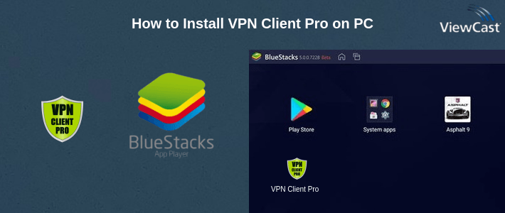 How to Install VPN Client Pro on PC How to Install VPN Client Pro on PC