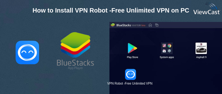 How to Install VPN Robot -Free Unlimited VPN Proxy &WiFi Security on PC