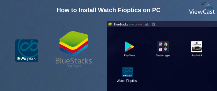 How to Install Watch Fioptics on PC